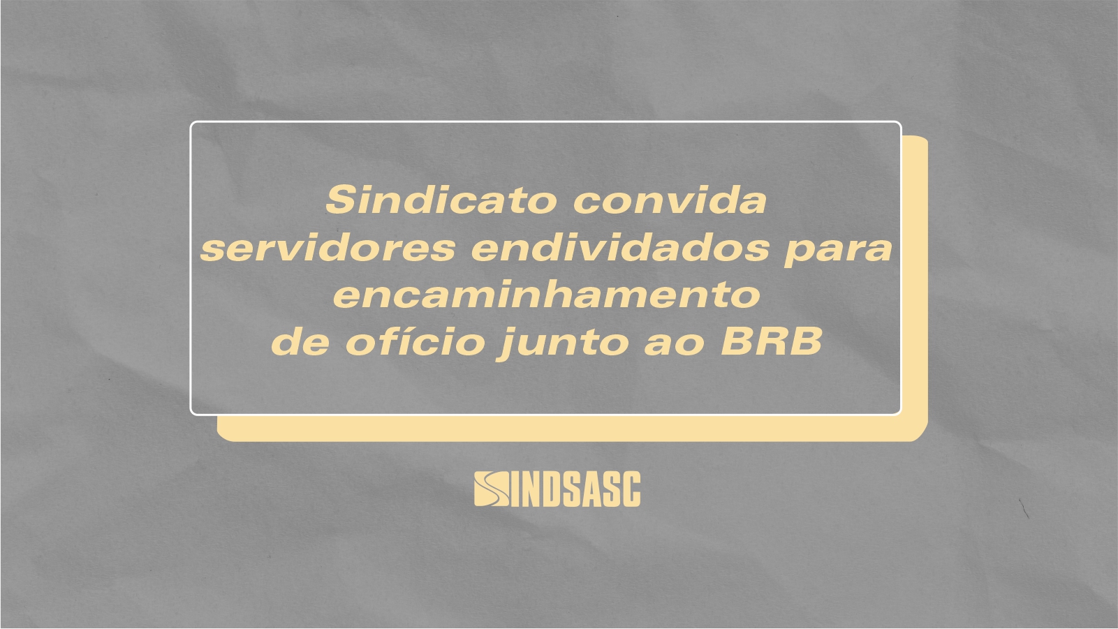 Sindicato convida servidores endividados para encaminhamento de ofício junto ao BRB